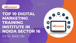 Top 10 Digital Marketing Training Institute In Noida Sector 16